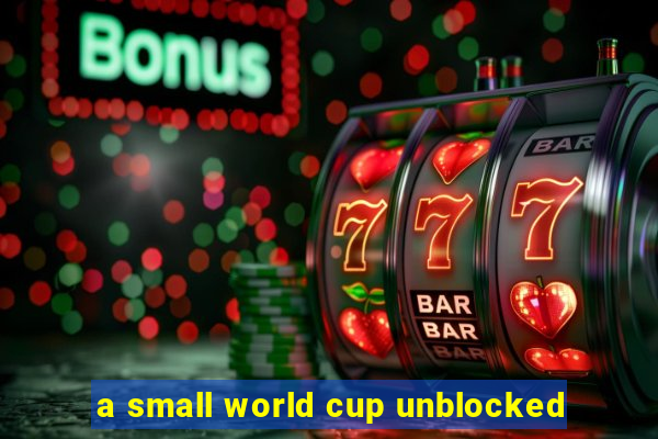 a small world cup unblocked